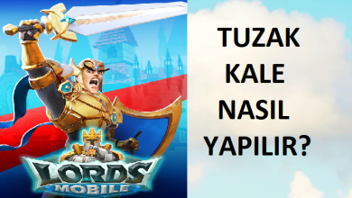 Photo of Lords Mobile Tuzak Kale Nasıl Olmalıdır