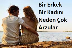 Photo of bir erkek bir kadını neden çok arzular
