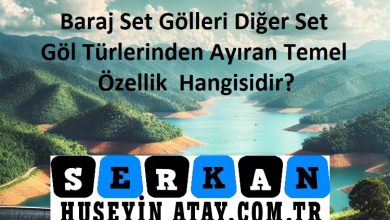 Photo of Baraj Set Göllerini Diğer Set Göl Türlerinden Ayıran Özellik 2024