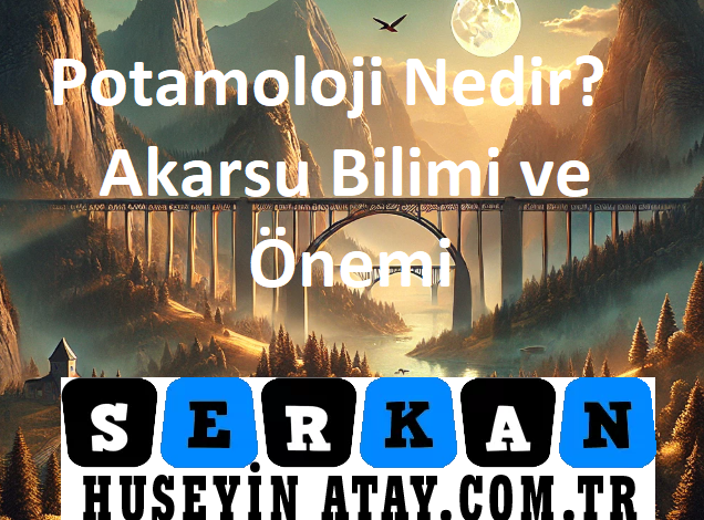 potamoloji nedir coğrafya