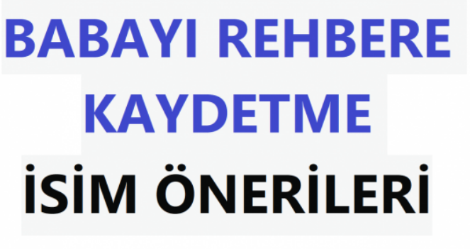 babayı telefona kaydetme isimleri