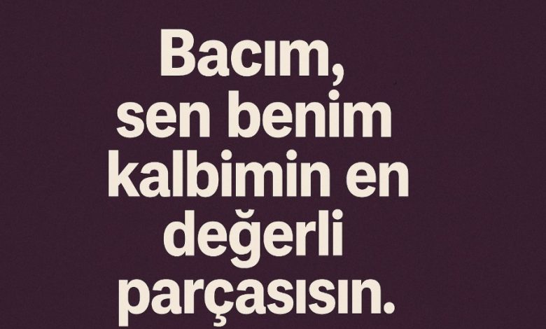 bacıya güzel sözler