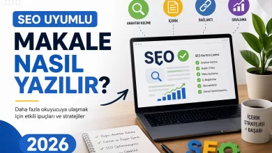 Photo of SEO Uyumlu Makale Nasıl Yazılır? 2026 Gerçek Format Rehberi